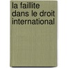 La Faillite Dans Le Droit International door Giuseppe Carle