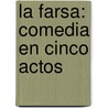 La Farsa: Comedia En Cinco Actos door Eug�Ne Scribe