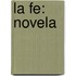 La Fe: Novela