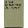 La Fin Du Dix-Huiti Me Si Cle;  Tudes Et by E 1826-1887 Caro