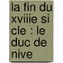 La Fin Du Xviiie Si Cle : Le Duc De Nive