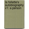 La Follette's Autobiography V1: A Person door Robert M. La Follette