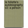 La Follette's Autobiography V2: A Person door Robert M. La Follette