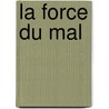 La Force Du Mal door Paul Adam