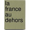 La France Au Dehors door Jules Victor Delafosse