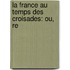La France Au Temps Des Croisades: Ou, Re