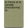 La France Et Le Canada [Microforme] : Ra door Onbekend