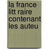 La France Litt Raire Contenant Les Auteu by Johann Samuel Ersch