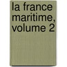 La France Maritime, Volume 2 door Onbekend