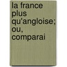 La France Plus Qu'Angloise; Ou, Comparai door Simon Nicolas Henri Linguet