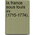 La France Sous Louis Xv (1715-1774).