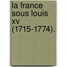 La France Sous Louis Xv (1715-1774). door Anonymous Anonymous
