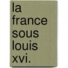 La France Sous Louis Xvi. door Alphonse Jobez