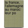 La France, L'Allemagne Au Maroc: Leur Po door Louis Rolland-Chevillon