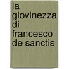 La Giovinezza Di Francesco De Sanctis door Onbekend
