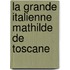 La Grande Italienne  Mathilde De Toscane