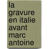 La Gravure En Italie Avant Marc Antoine by Henri Delaborde