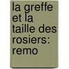 La Greffe Et La Taille Des Rosiers: Remo by Charles Baltet