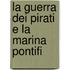 La Guerra Dei Pirati E La Marina Pontifi
