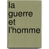 La Guerre Et L'Homme