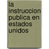 La Instruccion Publica En Estados Unidos