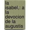 La Isabel,: A La Devocion De La Augustis by Gaspar Leito De Fonseca