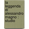 La Leggenda Di Alessandro Magno : Studio door Dario Carraroli