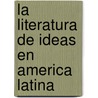 La Literatura de Ideas En America Latina door Antologia