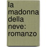 La Madonna Della Neve: Romanzo door Carolina Invernizio