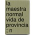 La Maestra Normal  Vida De Provincia ; N