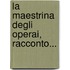 La Maestrina Degli Operai, Racconto...