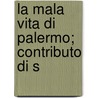 La Mala Vita Di Palermo; Contributo Di S door Antonino Cutrera