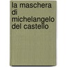 La Maschera Di Michelangelo Del Castello door Luca Beltrami