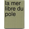 La Mer Libre Du Pole by Jules Belin-De Launay