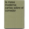 La Mesa Moderna: Cartas Sobre El Comedor by Thebussem
