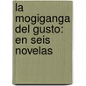 La Mogiganga Del Gusto: En Seis Novelas door Andrs Del Castillo