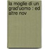 La Moglie Di Un Grad'Uomo : Ed Altre Nov