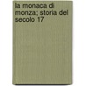 La Monaca Di Monza; Storia Del Secolo 17 door Giovanni Rosini