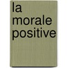 La Morale Positive by Adolphe Clavel