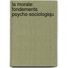 La Morale: Fondements Psycho-Sociologiqu door Guillaume L. Duprat