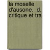 La Moselle D'Ausone.  D. Critique Et Tra door Decimus Magnus Ausonius