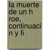 La Muerte De Un H Roe, Continuaci N Y Fi by Eduardo Gutierrez