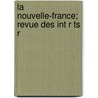 La Nouvelle-France; Revue Des Int R Ts R by Unknown