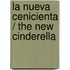 La Nueva Cenicienta / The New Cinderella