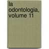 La Odontologia, Volume 11 by Unknown