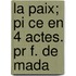 La Paix; Pi Ce En 4 Actes. Pr F. De Mada