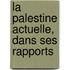 La Palestine Actuelle, Dans Ses Rapports
