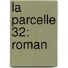 La Parcelle 32: Roman by Ernest Prochon