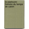 La Pastoure: Histoire Du Temps De Calvin door Charles du Bois-Melly