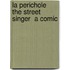 La Perichole  The Street Singer  A Comic